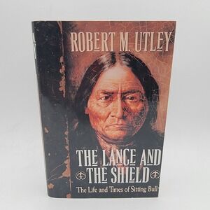 Robert M Utley The Lance‎ and the Shield Hardcover 1st Ed Sitting Bull Bio Good